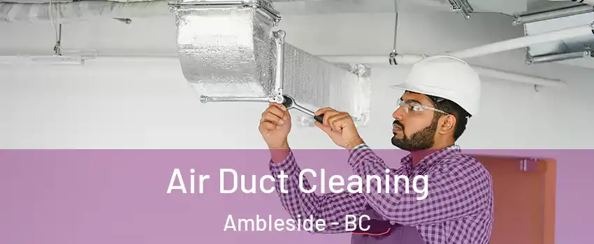  Air Duct Cleaning Ambleside - BC