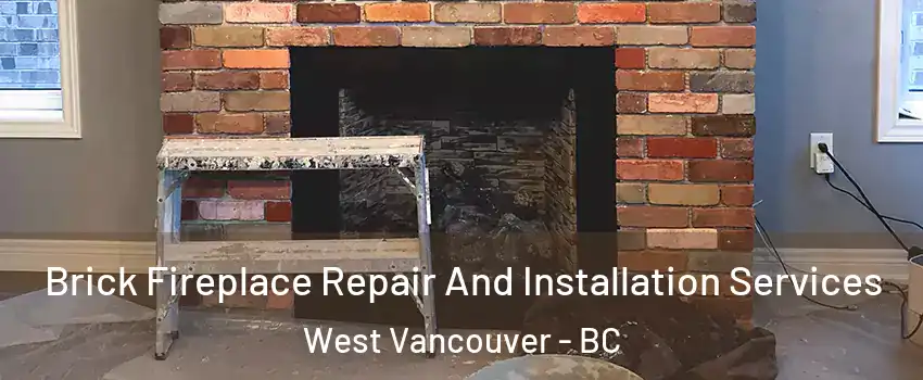  Brick Fireplace Repair And Installation Services West Vancouver - BC