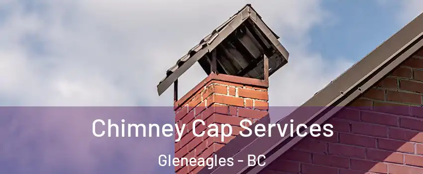  Chimney Cap Services Gleneagles - BC