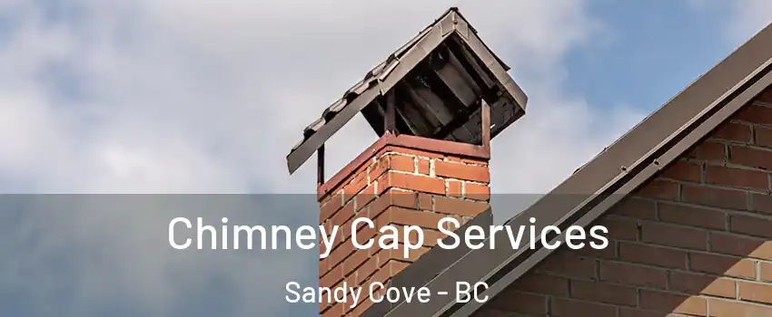  Chimney Cap Services Sandy Cove - BC