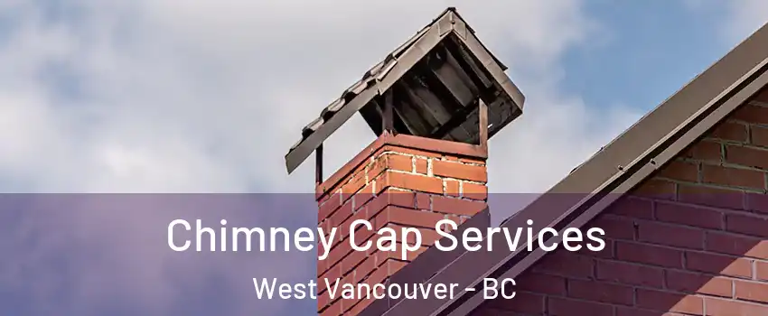  Chimney Cap Services West Vancouver - BC
