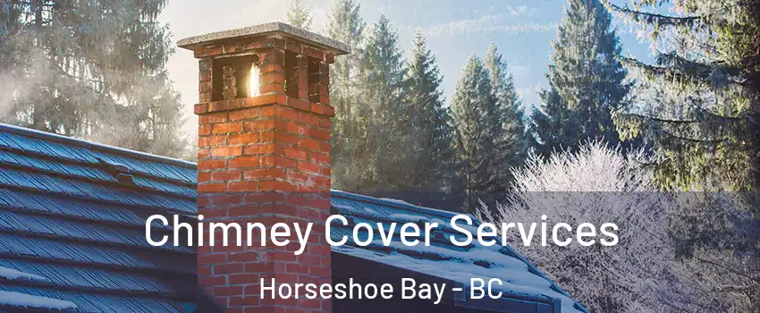  Chimney Cover Services Horseshoe Bay - BC