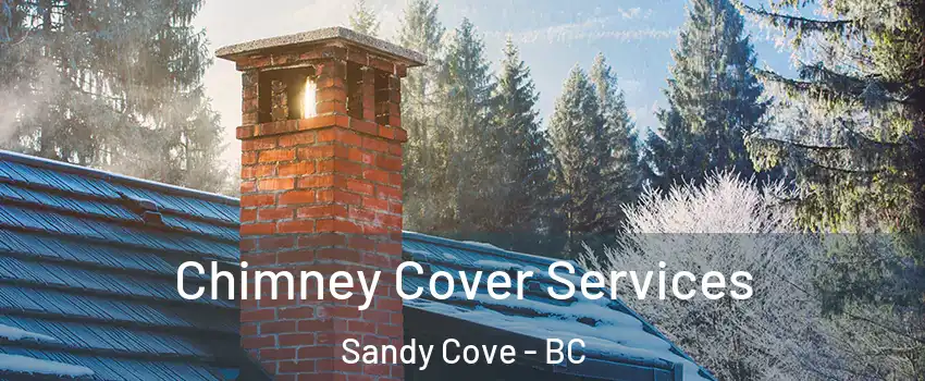  Chimney Cover Services Sandy Cove - BC