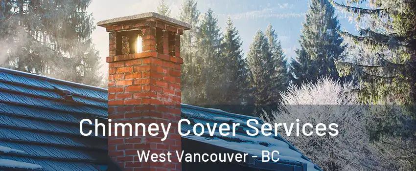 Chimney Cover Services West Vancouver - BC
