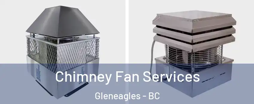  Chimney Fan Services Gleneagles - BC