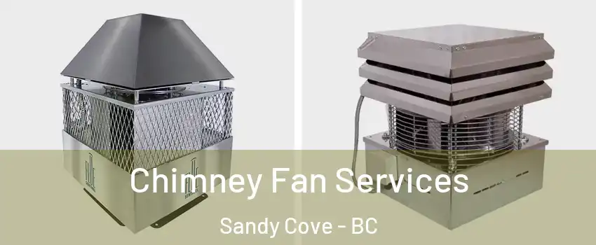  Chimney Fan Services Sandy Cove - BC