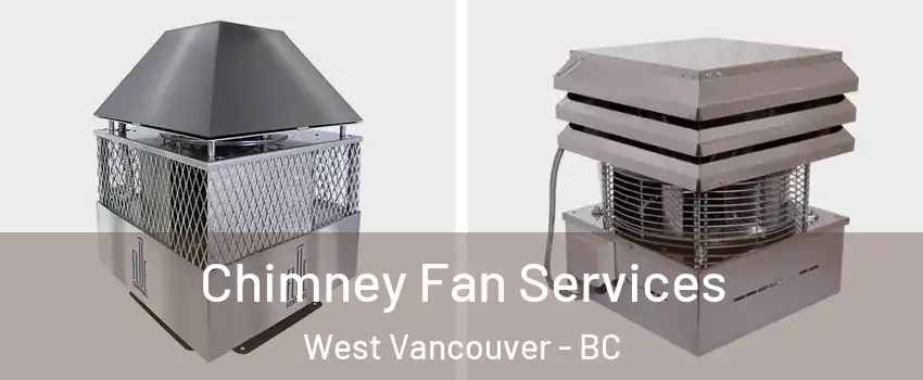  Chimney Fan Services West Vancouver - BC