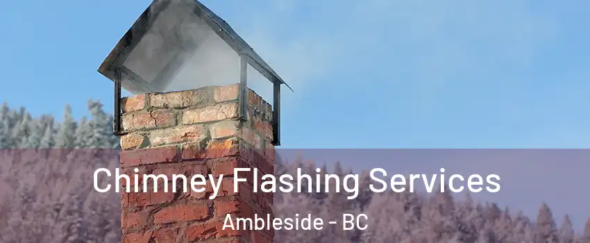 Chimney Flashing Services Ambleside - BC