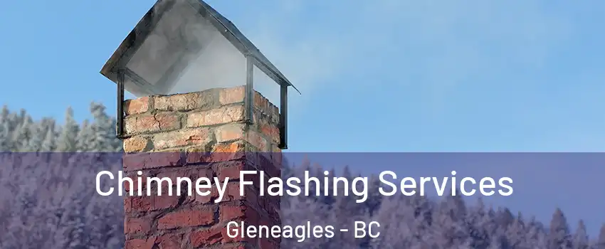Chimney Flashing Services Gleneagles - BC