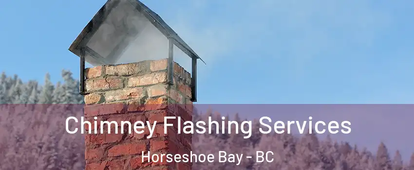 Chimney Flashing Services Horseshoe Bay - BC