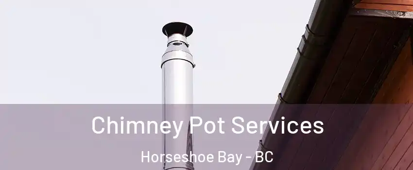  Chimney Pot Services Horseshoe Bay - BC