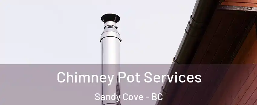  Chimney Pot Services Sandy Cove - BC