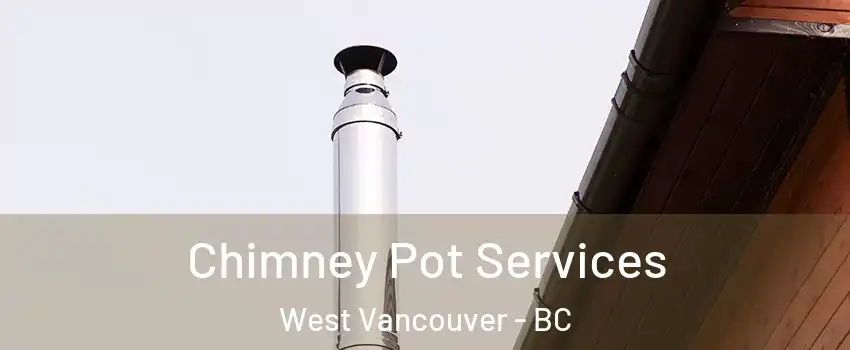  Chimney Pot Services West Vancouver - BC