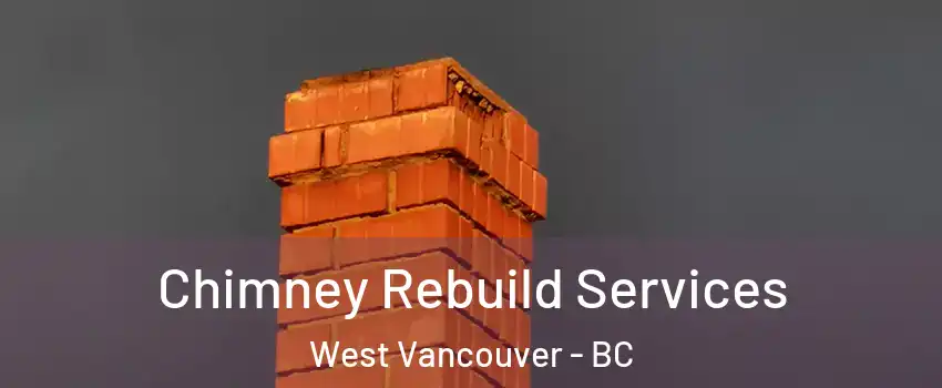  Chimney Rebuild Services West Vancouver - BC