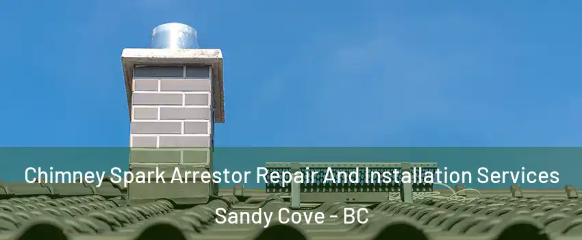  Chimney Spark Arrestor Repair And Installation Services Sandy Cove - BC