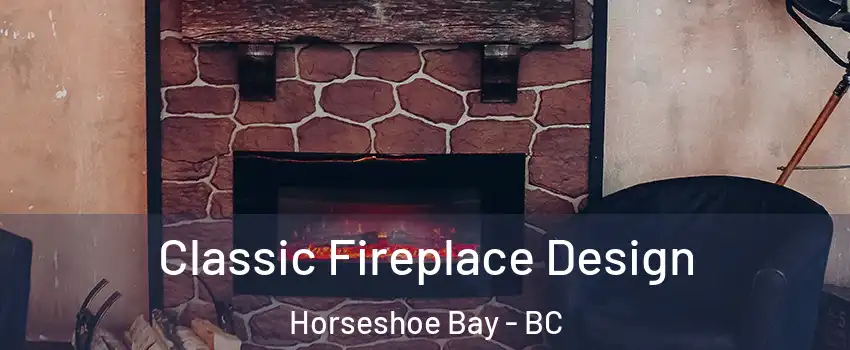  Classic Fireplace Design Horseshoe Bay - BC