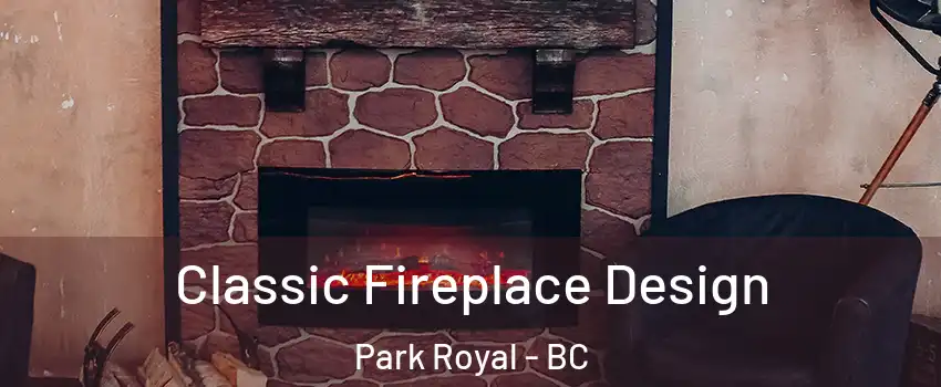  Classic Fireplace Design Park Royal - BC