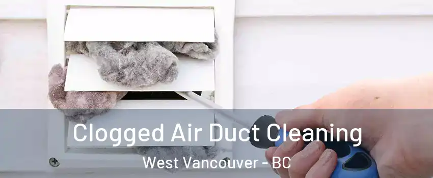  Clogged Air Duct Cleaning West Vancouver - BC