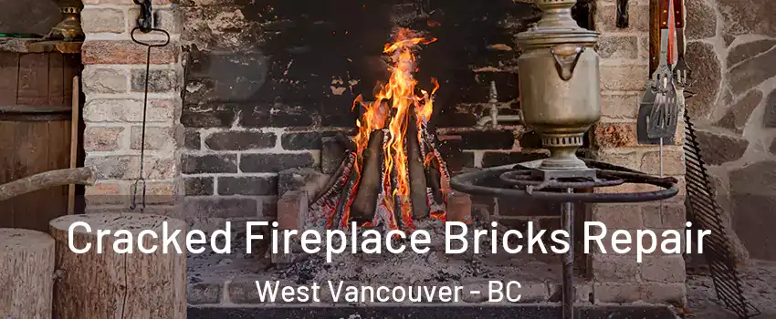  Cracked Fireplace Bricks Repair West Vancouver - BC