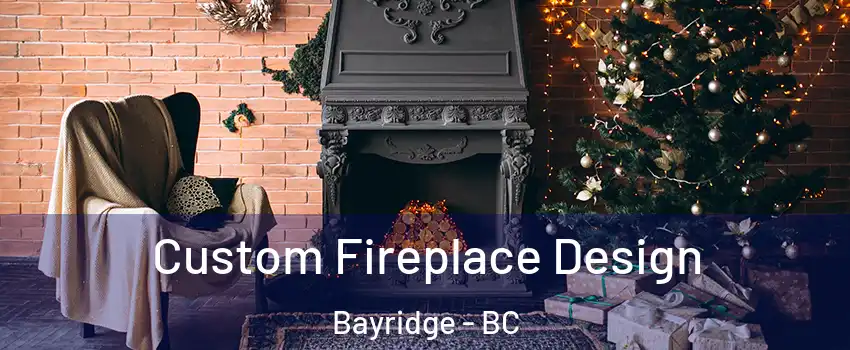 Custom Fireplace Design Bayridge - BC