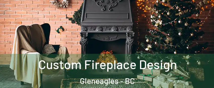  Custom Fireplace Design Gleneagles - BC