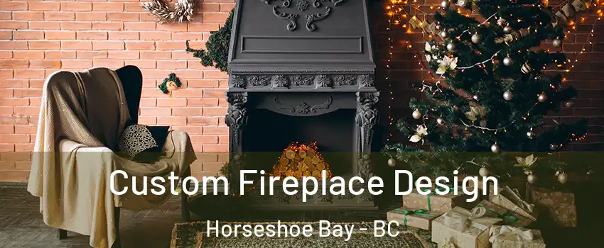 Custom Fireplace Design Horseshoe Bay - BC