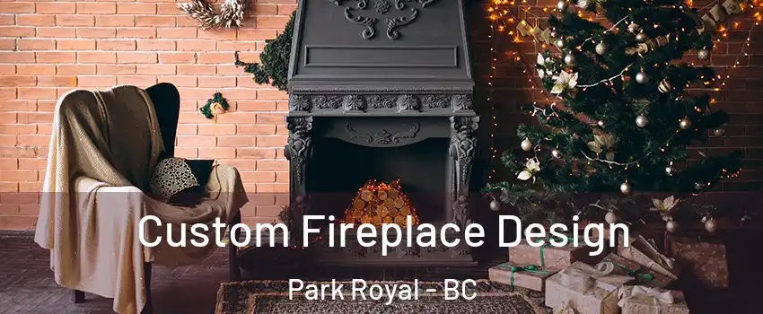  Custom Fireplace Design Park Royal - BC