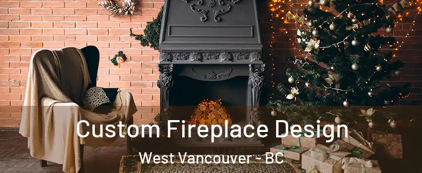  Custom Fireplace Design West Vancouver - BC