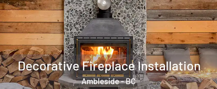  Decorative Fireplace Installation Ambleside - BC