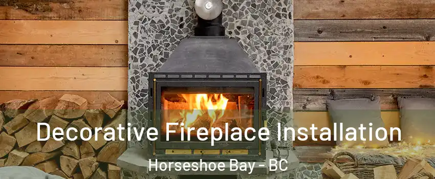  Decorative Fireplace Installation Horseshoe Bay - BC