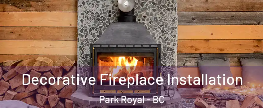  Decorative Fireplace Installation Park Royal - BC
