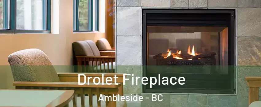 Drolet Fireplace Ambleside - BC