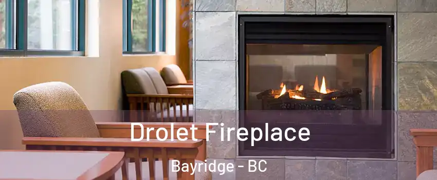 Drolet Fireplace Bayridge - BC