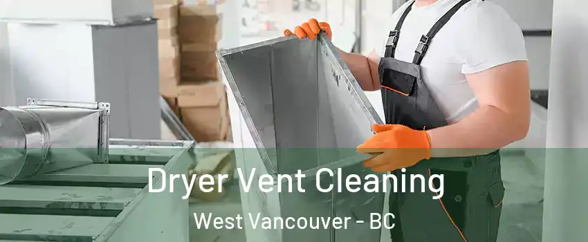  Dryer Vent Cleaning West Vancouver - BC