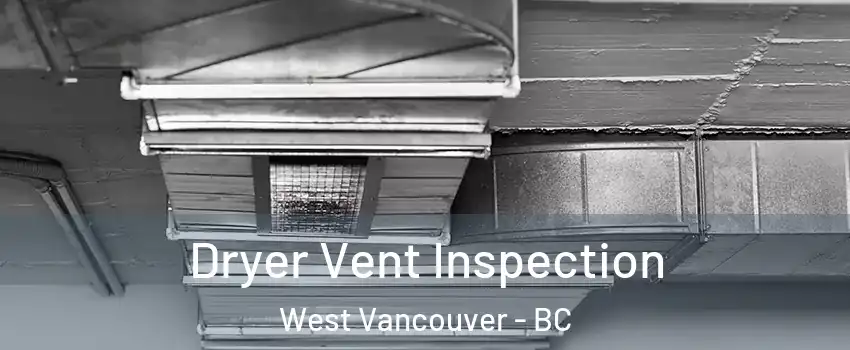  Dryer Vent Inspection West Vancouver - BC