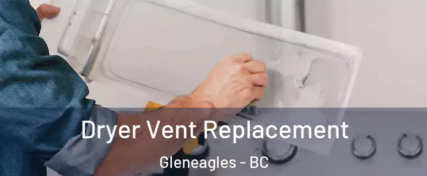  Dryer Vent Replacement Gleneagles - BC