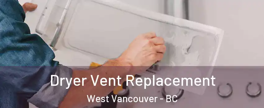  Dryer Vent Replacement West Vancouver - BC