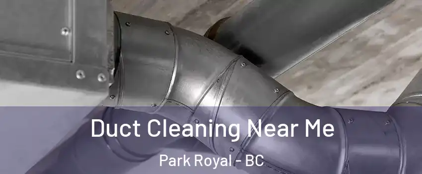  Duct Cleaning Near Me Park Royal - BC