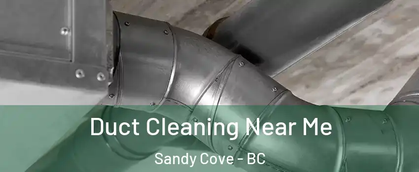  Duct Cleaning Near Me Sandy Cove - BC