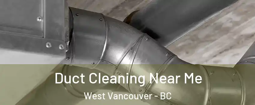  Duct Cleaning Near Me West Vancouver - BC