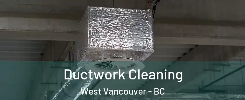  Ductwork Cleaning West Vancouver - BC