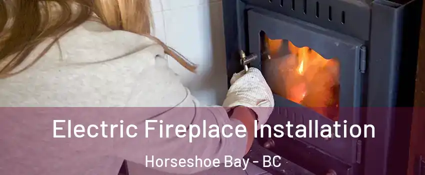  Electric Fireplace Installation Horseshoe Bay - BC