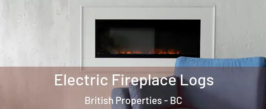 Electric Fireplace Logs British Properties - BC