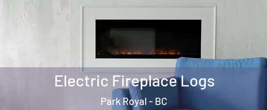  Electric Fireplace Logs Park Royal - BC