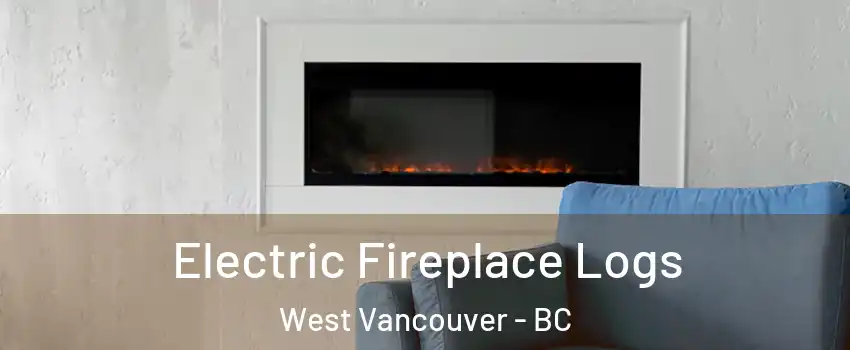 Electric Fireplace Logs West Vancouver - BC