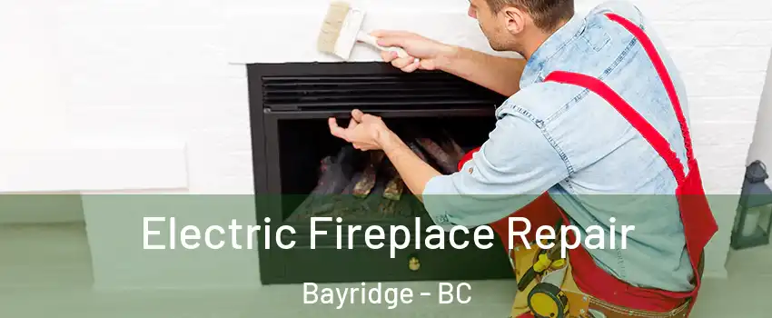  Electric Fireplace Repair Bayridge - BC