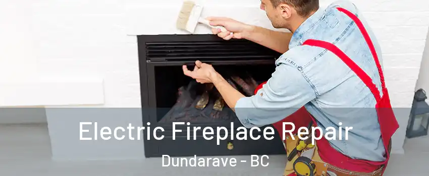  Electric Fireplace Repair Dundarave - BC