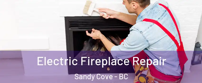  Electric Fireplace Repair Sandy Cove - BC