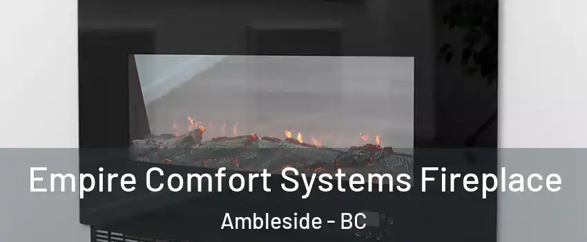 Empire Comfort Systems Fireplace Ambleside - BC