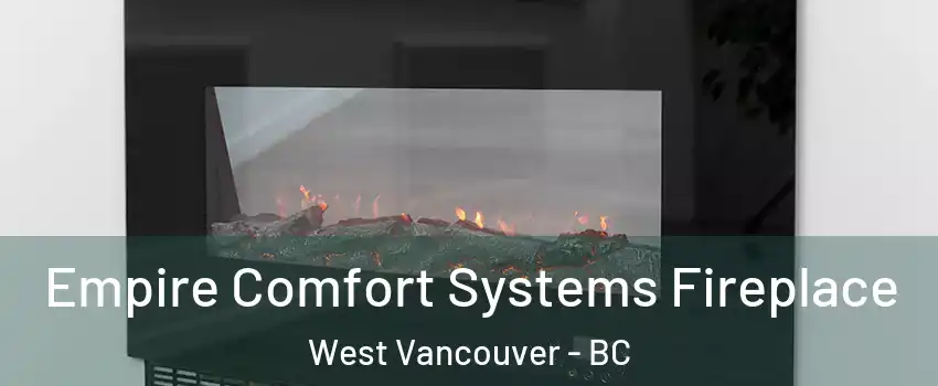 Empire Comfort Systems Fireplace West Vancouver - BC